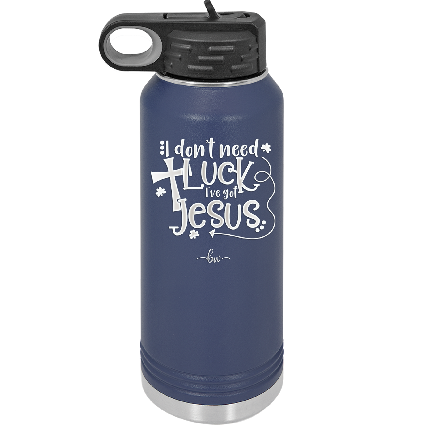 I Don't Need Luck I've Got Jesus - Laser Engraved Stainless Steel Drinkware - 1824 -