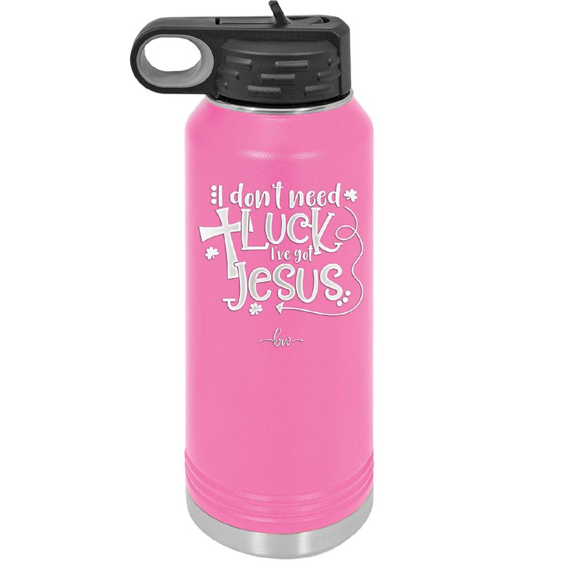 I Don't Need Luck I've Got Jesus - Laser Engraved Stainless Steel Drinkware - 1824 -