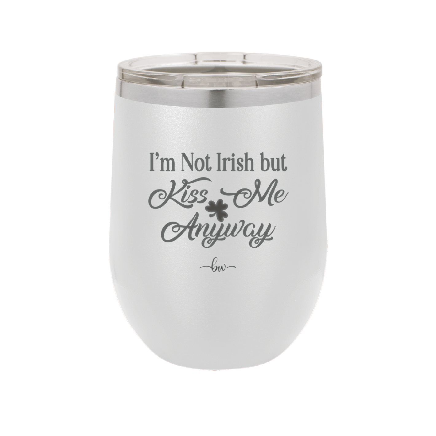 I'm Not Irish But Kiss Me Anyway - Laser Engraved Stainless Steel Drinkware - 1826 -