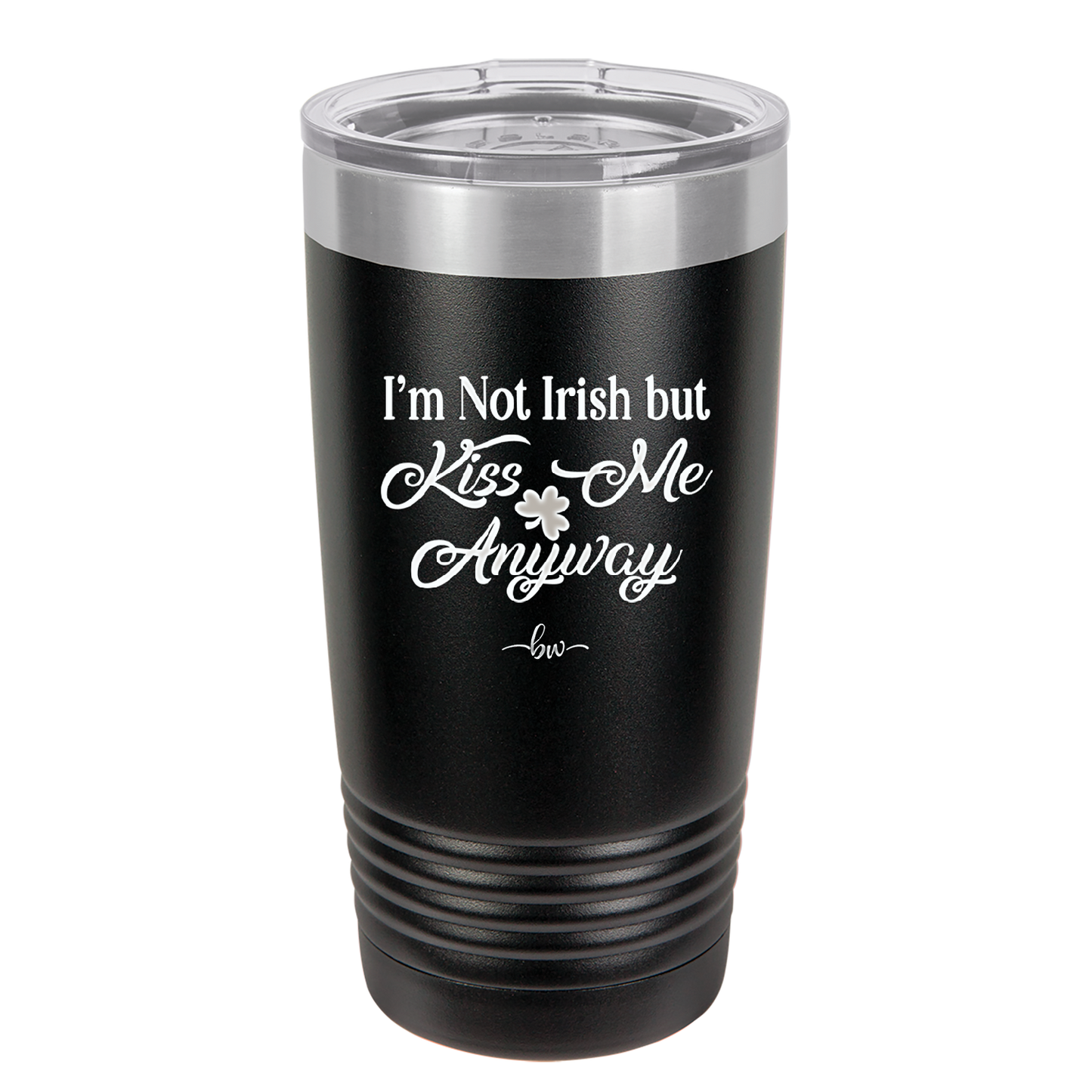 I'm Not Irish But Kiss Me Anyway - Laser Engraved Stainless Steel Drinkware - 1826 -