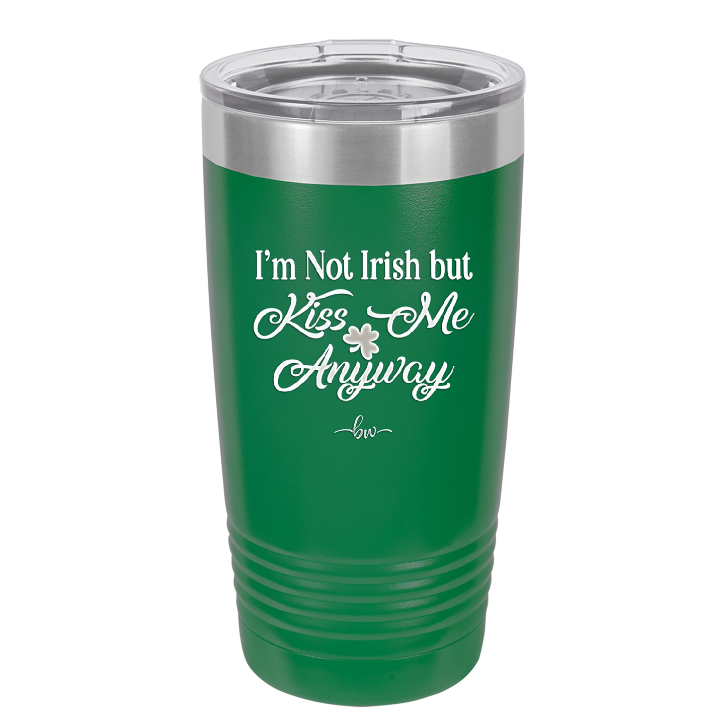 I'm Not Irish But Kiss Me Anyway - Laser Engraved Stainless Steel Drinkware - 1826 -