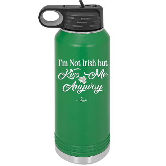 I'm Not Irish But Kiss Me Anyway - Laser Engraved Stainless Steel Drinkware - 1826 -