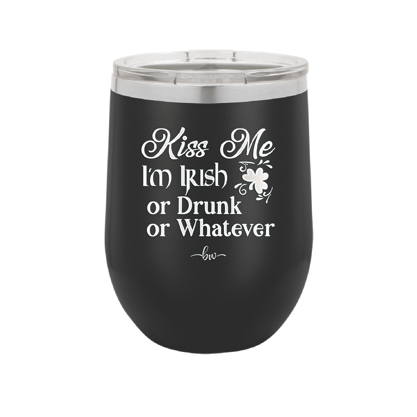 Kiss Me I'm Irish or Drunk or Whatever - Laser Engraved Stainless Steel Drinkware - 1827 -