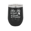 Kiss Me I'm Irish or Drunk or Whatever - Laser Engraved Stainless Steel Drinkware - 1827 -