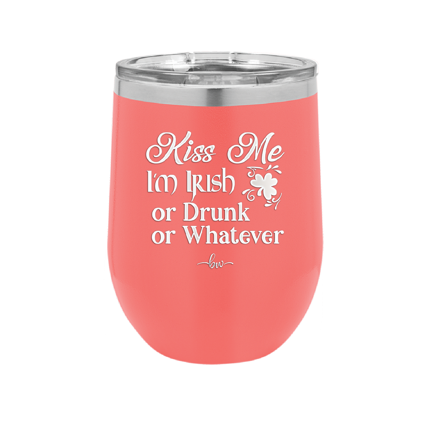 Kiss Me I'm Irish or Drunk or Whatever - Laser Engraved Stainless Steel Drinkware - 1827 -