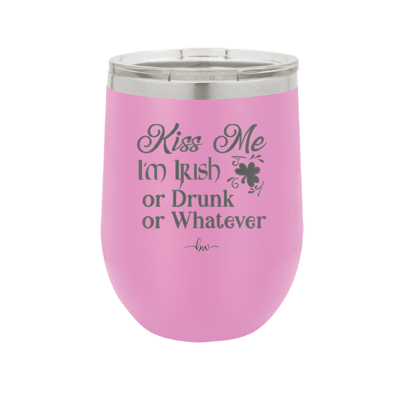 Kiss Me I'm Irish or Drunk or Whatever - Laser Engraved Stainless Steel Drinkware - 1827 -