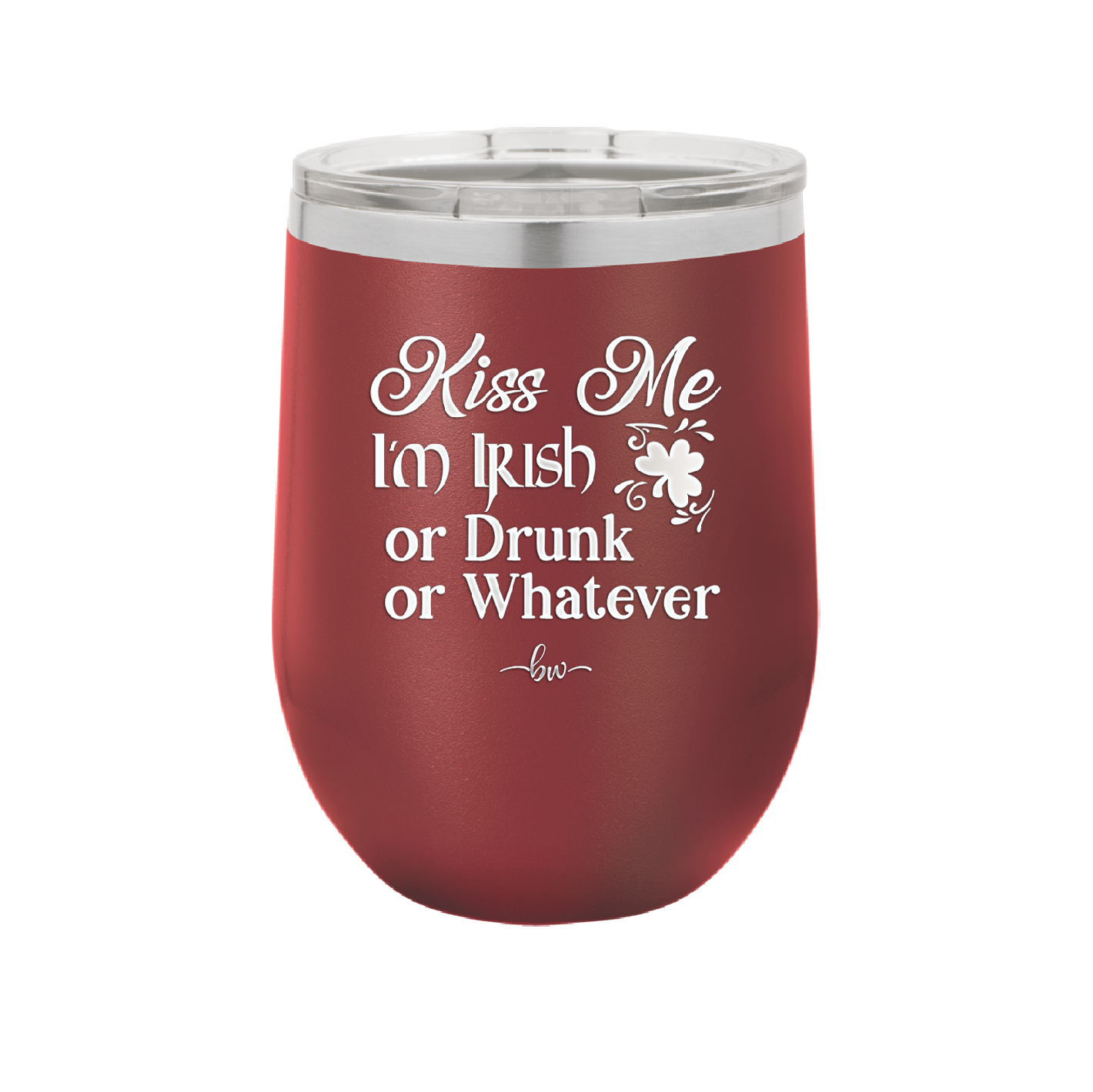 Kiss Me I'm Irish or Drunk or Whatever - Laser Engraved Stainless Steel Drinkware - 1827 -