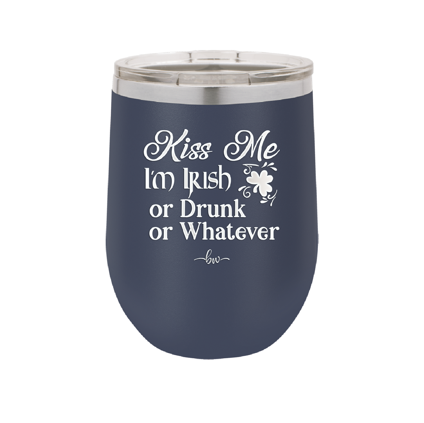Kiss Me I'm Irish or Drunk or Whatever - Laser Engraved Stainless Steel Drinkware - 1827 -