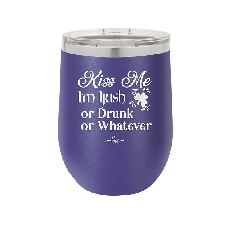 Kiss Me I'm Irish or Drunk or Whatever - Laser Engraved Stainless Steel Drinkware - 1827 -