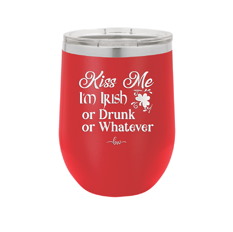 Kiss Me I'm Irish or Drunk or Whatever - Laser Engraved Stainless Steel Drinkware - 1827 -