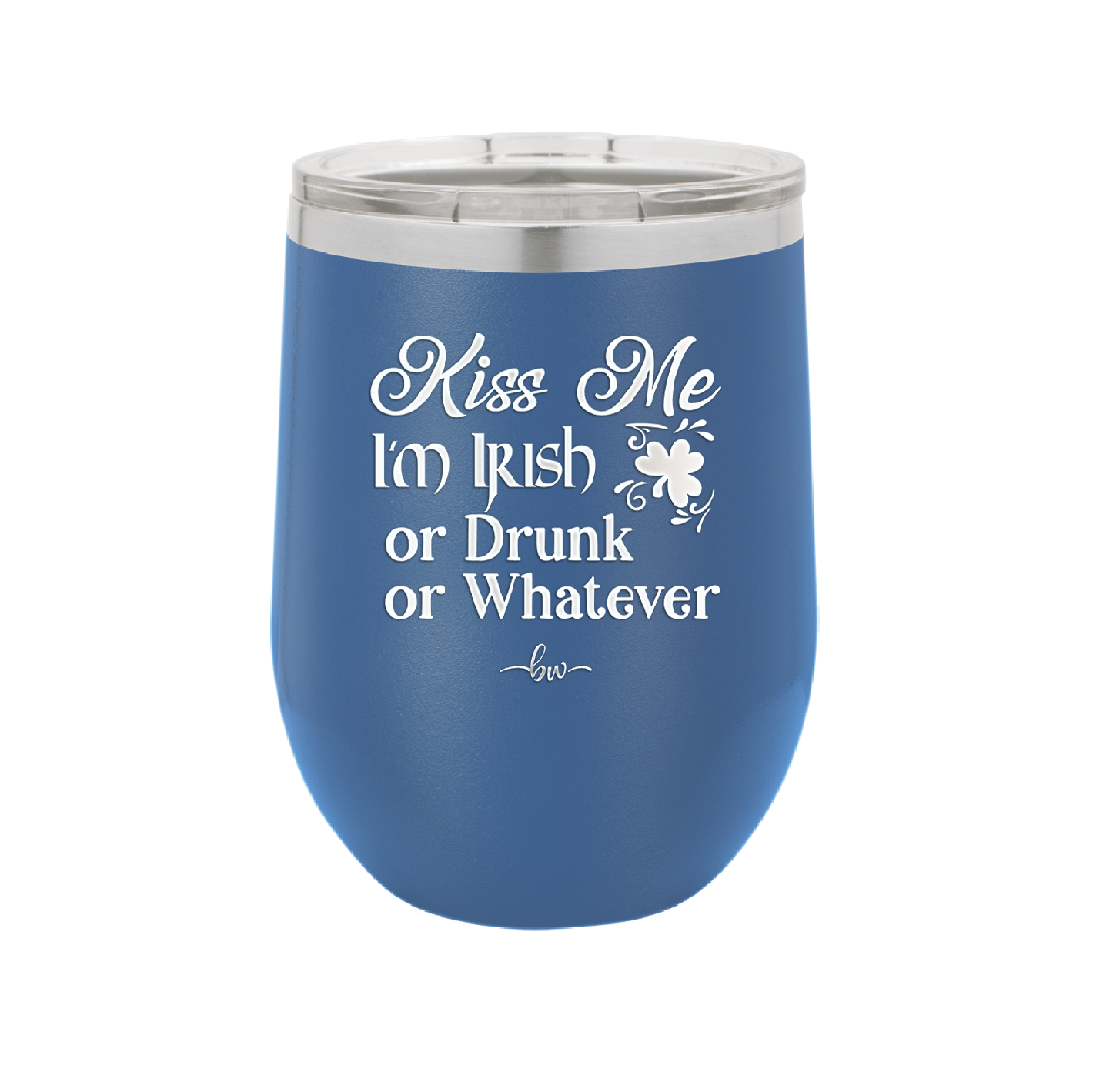 Kiss Me I'm Irish or Drunk or Whatever - Laser Engraved Stainless Steel Drinkware - 1827 -