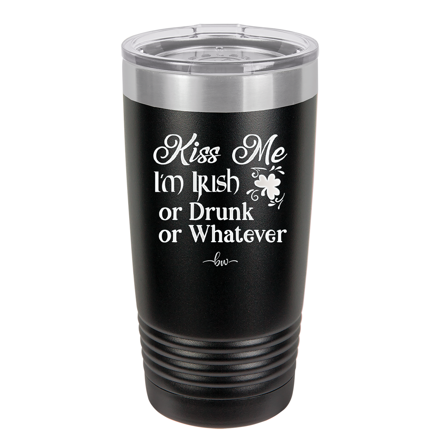 Kiss Me I'm Irish or Drunk or Whatever - Laser Engraved Stainless Steel Drinkware - 1827 -