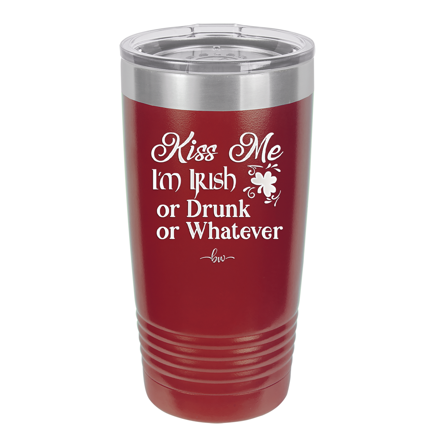 Kiss Me I'm Irish or Drunk or Whatever - Laser Engraved Stainless Steel Drinkware - 1827 -