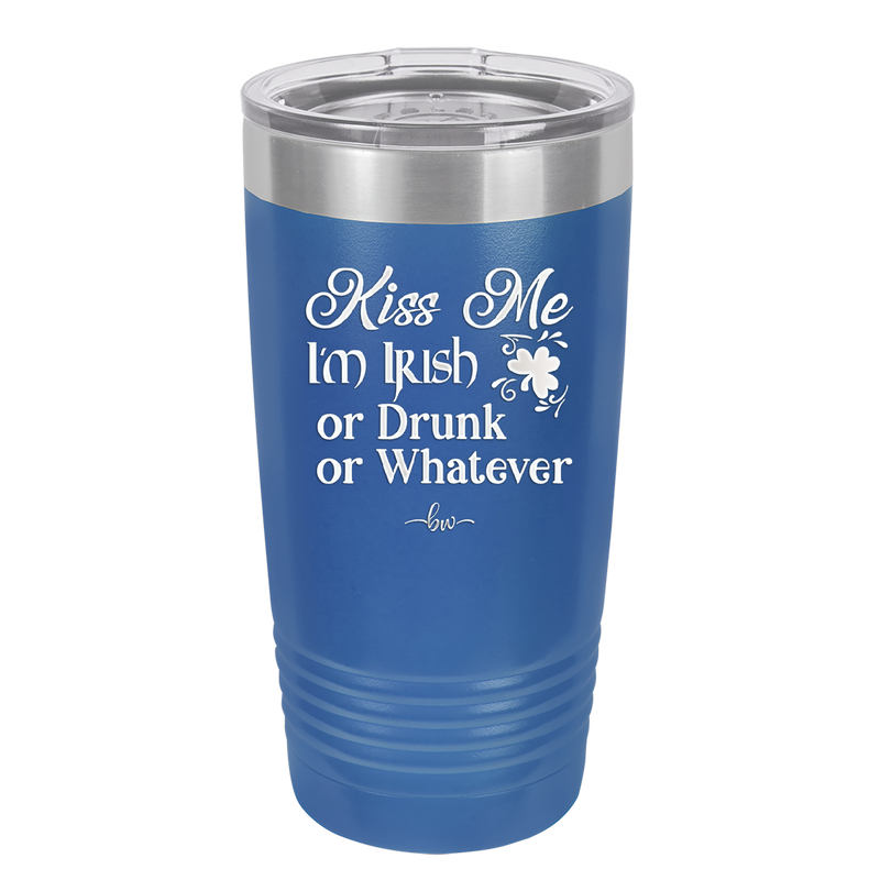 Kiss Me I'm Irish or Drunk or Whatever - Laser Engraved Stainless Steel Drinkware - 1827 -