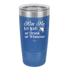 Kiss Me I'm Irish or Drunk or Whatever - Laser Engraved Stainless Steel Drinkware - 1827 -