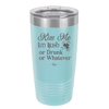 Kiss Me I'm Irish or Drunk or Whatever - Laser Engraved Stainless Steel Drinkware - 1827 -