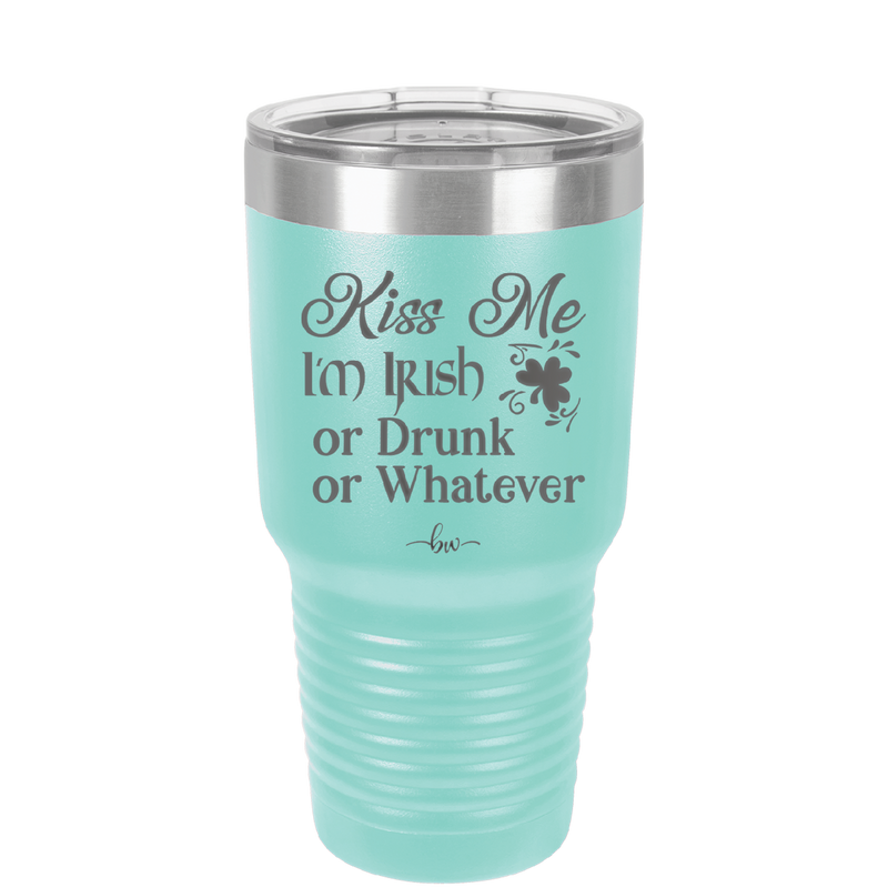 Kiss Me I'm Irish or Drunk or Whatever - Laser Engraved Stainless Steel Drinkware - 1827 -