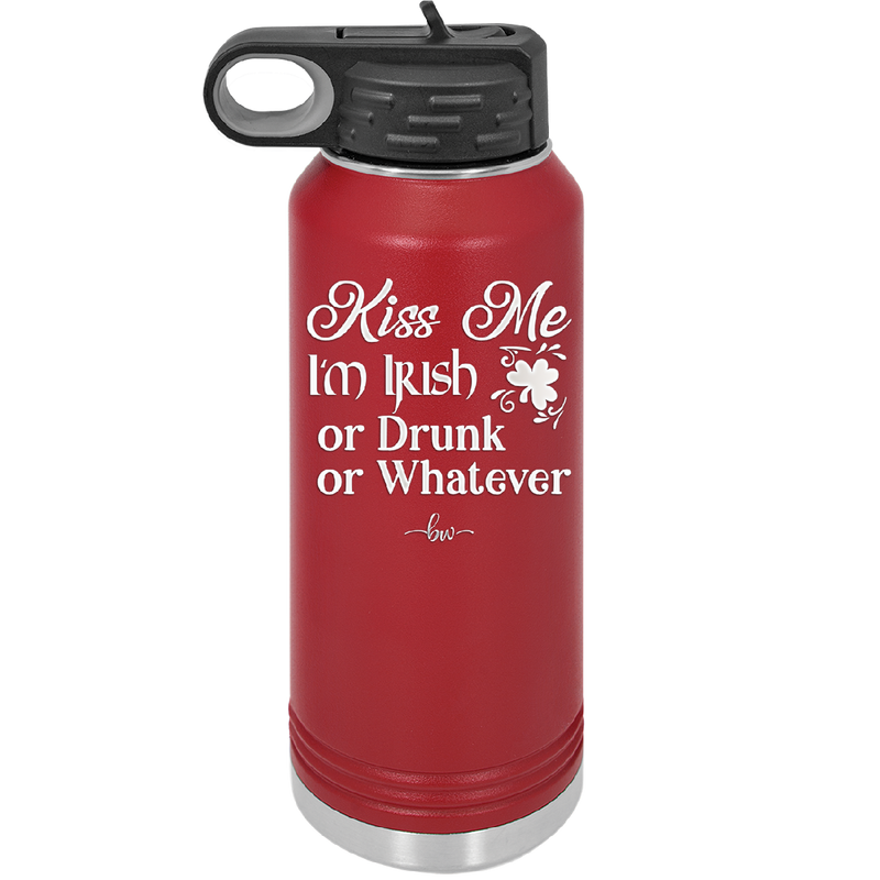 Kiss Me I'm Irish or Drunk or Whatever - Laser Engraved Stainless Steel Drinkware - 1827 -