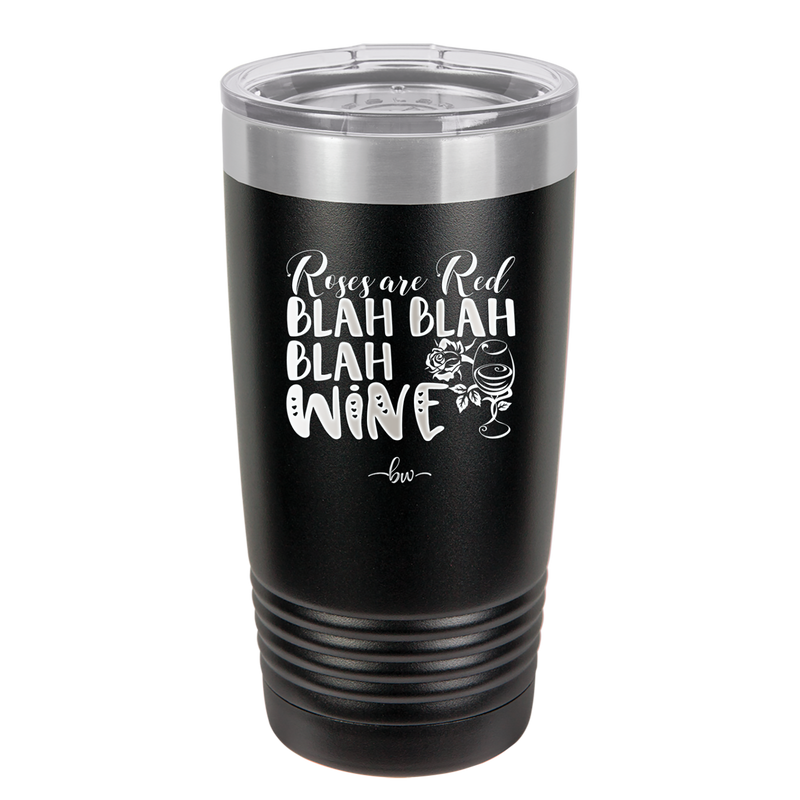 Roses are Red Blah Blah Blah Wine - Laser Engraved Stainless Steel Drinkware - 1831 -