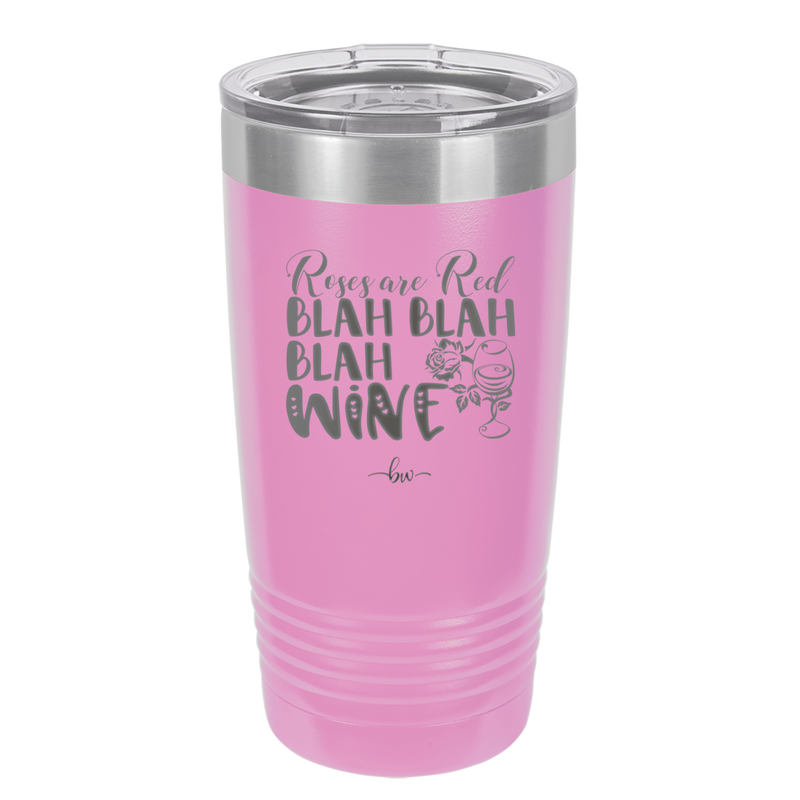 Roses are Red Blah Blah Blah Wine - Laser Engraved Stainless Steel Drinkware - 1831 -