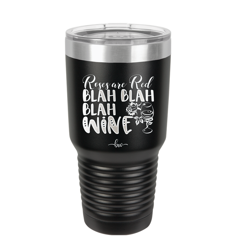 Roses are Red Blah Blah Blah Wine - Laser Engraved Stainless Steel Drinkware - 1831 -