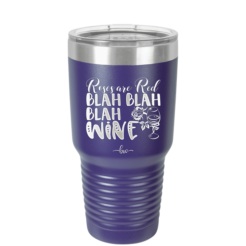 Roses are Red Blah Blah Blah Wine - Laser Engraved Stainless Steel Drinkware - 1831 -