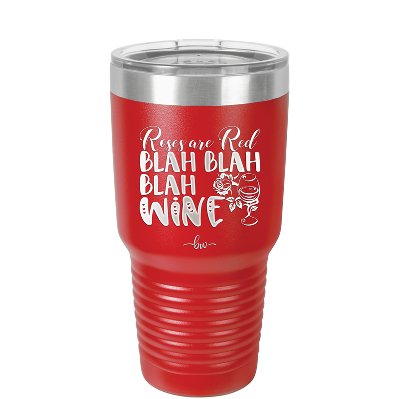 Roses are Red Blah Blah Blah Wine - Laser Engraved Stainless Steel Drinkware - 1831 -