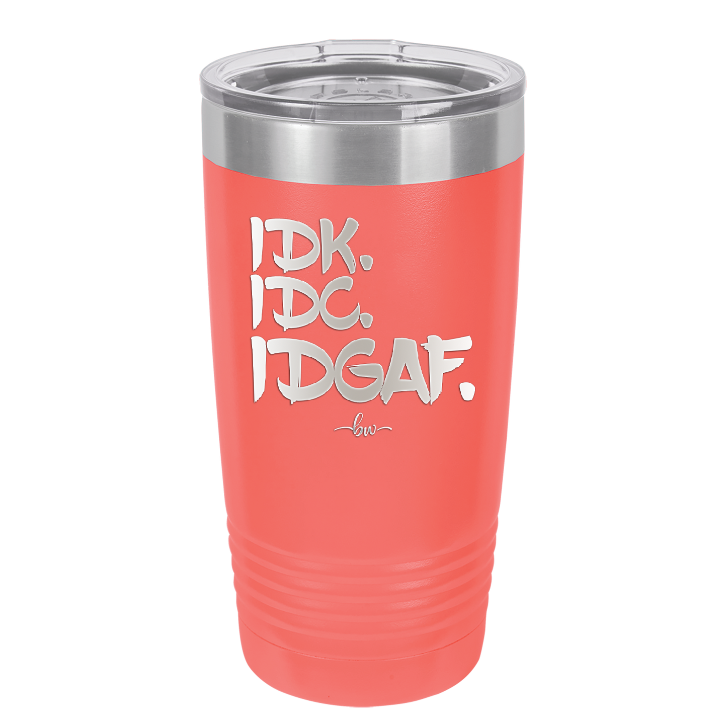 IDK IDC IDGAF - Laser Engraved Stainless Steel Drinkware - 1833 -