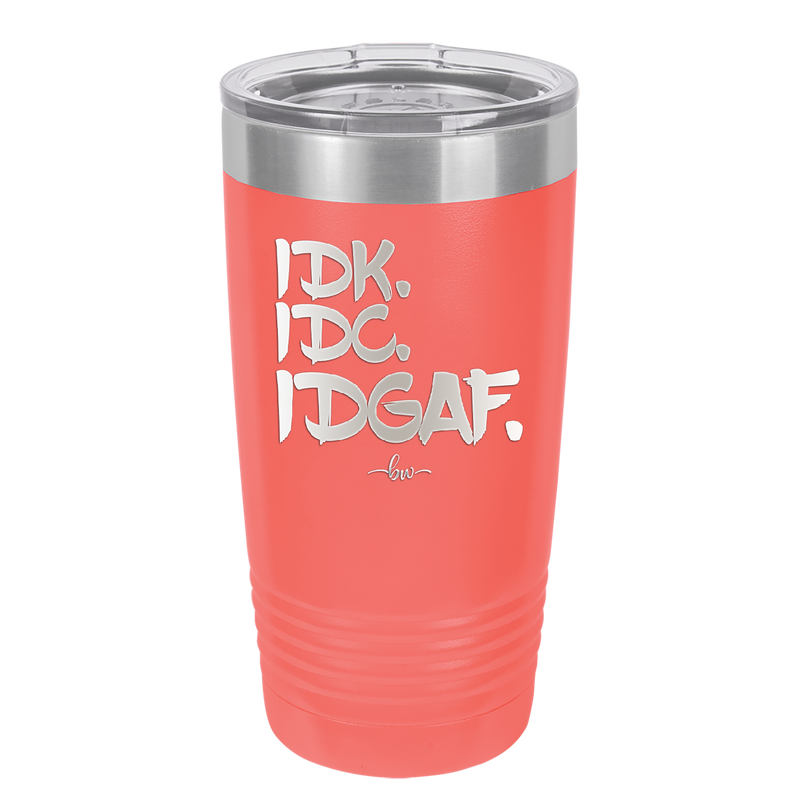 IDK IDC IDGAF - Laser Engraved Stainless Steel Drinkware - 1833 -