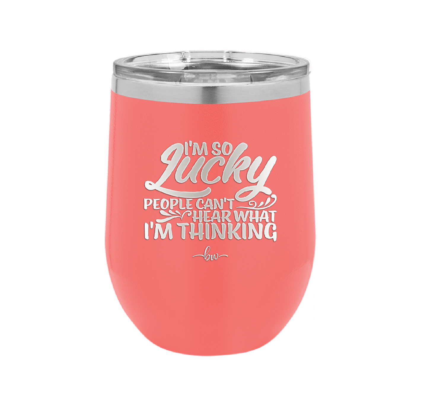 I'm So Lucky People Can't Hear What I'm Thinking - Laser Engraved Stainless Steel Drinkware - 1835 -