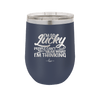 I'm So Lucky People Can't Hear What I'm Thinking - Laser Engraved Stainless Steel Drinkware - 1835 -