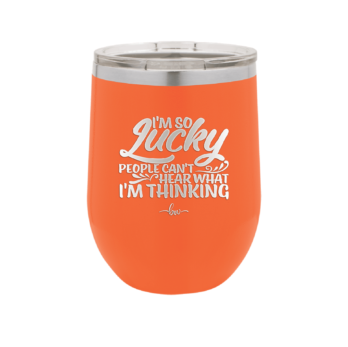 I'm So Lucky People Can't Hear What I'm Thinking - Laser Engraved Stainless Steel Drinkware - 1835 -