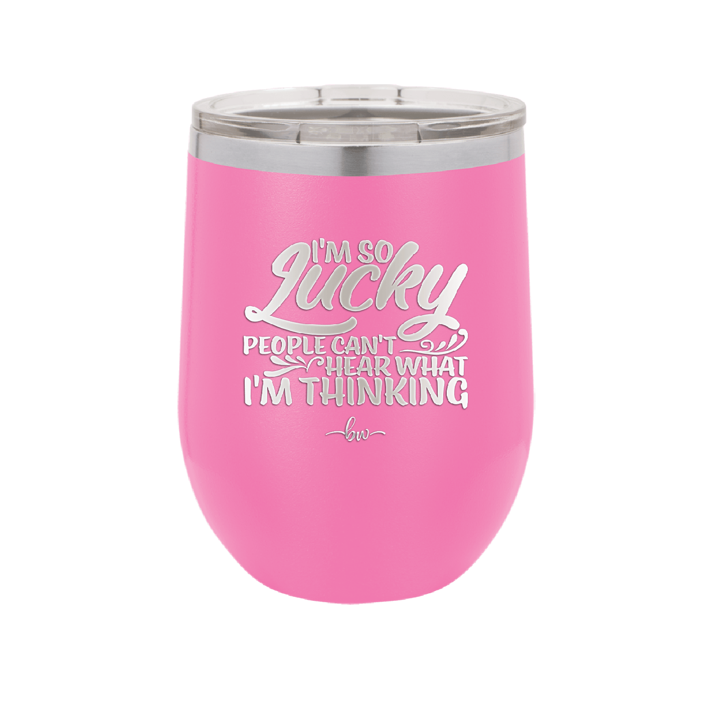 I'm So Lucky People Can't Hear What I'm Thinking - Laser Engraved Stainless Steel Drinkware - 1835 -