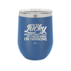 I'm So Lucky People Can't Hear What I'm Thinking - Laser Engraved Stainless Steel Drinkware - 1835 -
