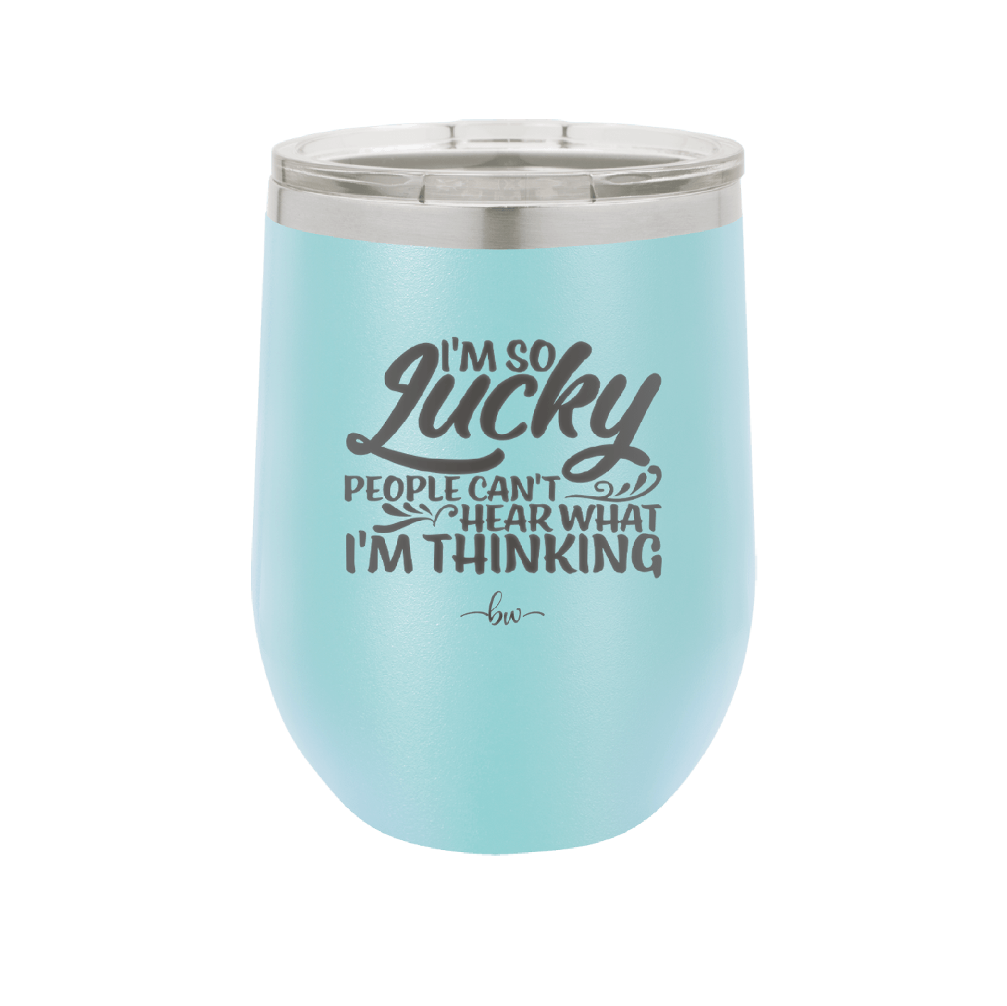 I'm So Lucky People Can't Hear What I'm Thinking - Laser Engraved Stainless Steel Drinkware - 1835 -