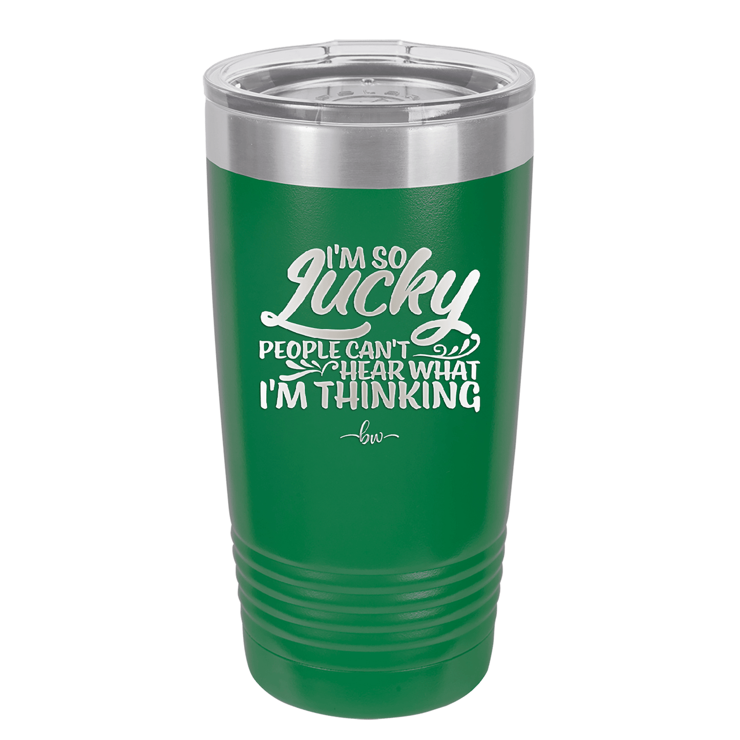 I'm So Lucky People Can't Hear What I'm Thinking - Laser Engraved Stainless Steel Drinkware - 1835 -