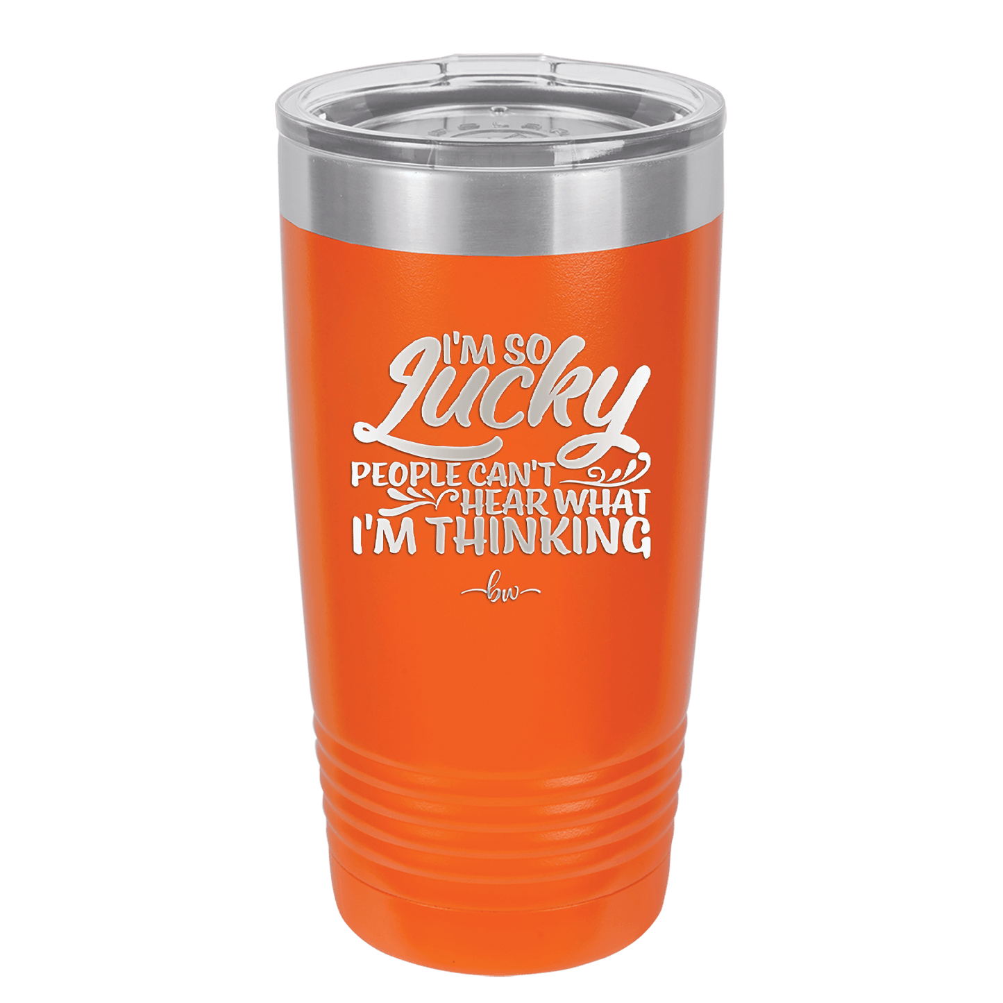 I'm So Lucky People Can't Hear What I'm Thinking - Laser Engraved Stainless Steel Drinkware - 1835 -