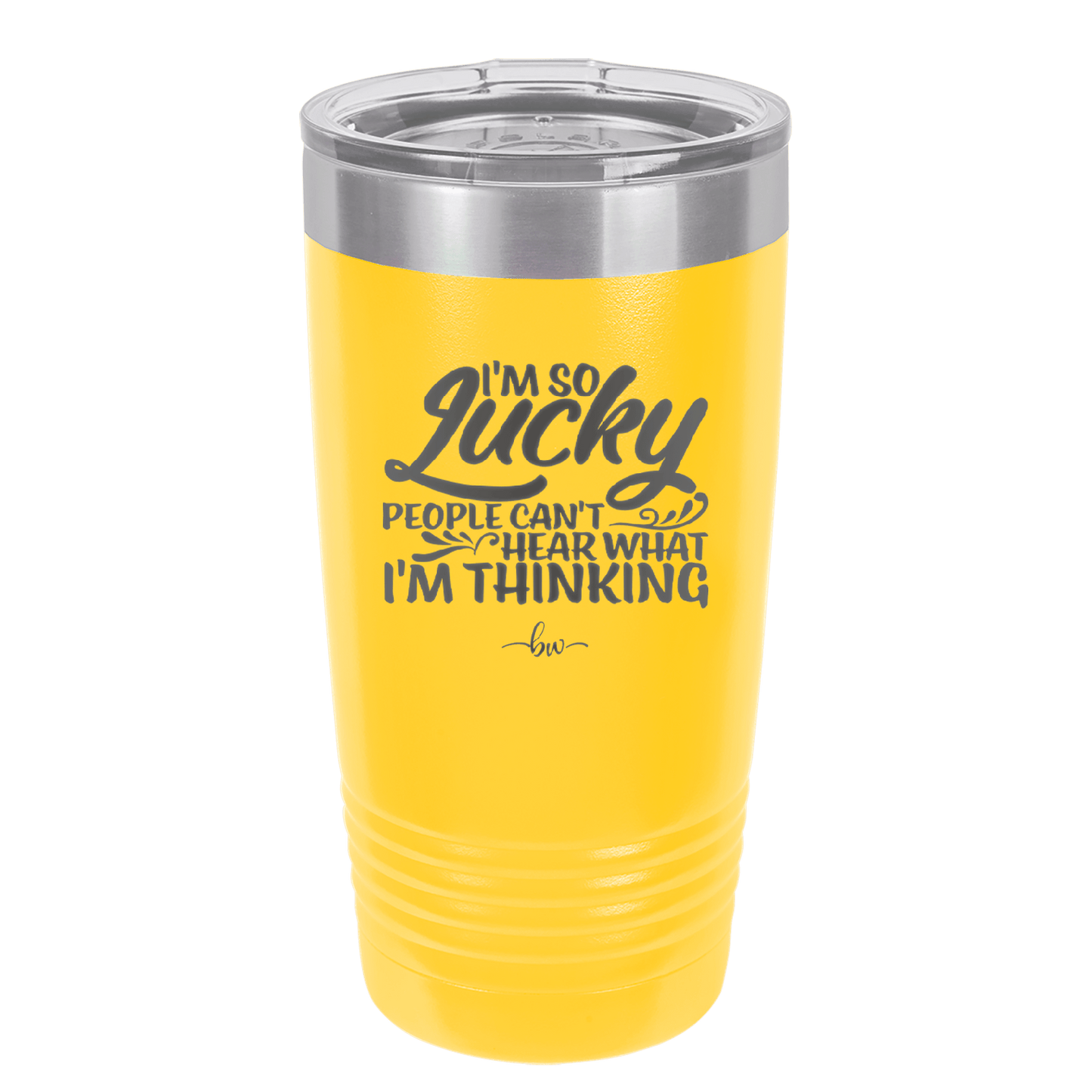 I'm So Lucky People Can't Hear What I'm Thinking - Laser Engraved Stainless Steel Drinkware - 1835 -