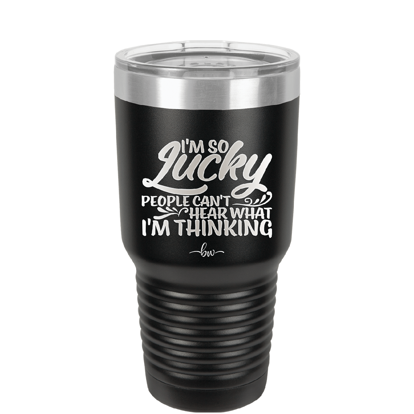 I'm So Lucky People Can't Hear What I'm Thinking - Laser Engraved Stainless Steel Drinkware - 1835 -