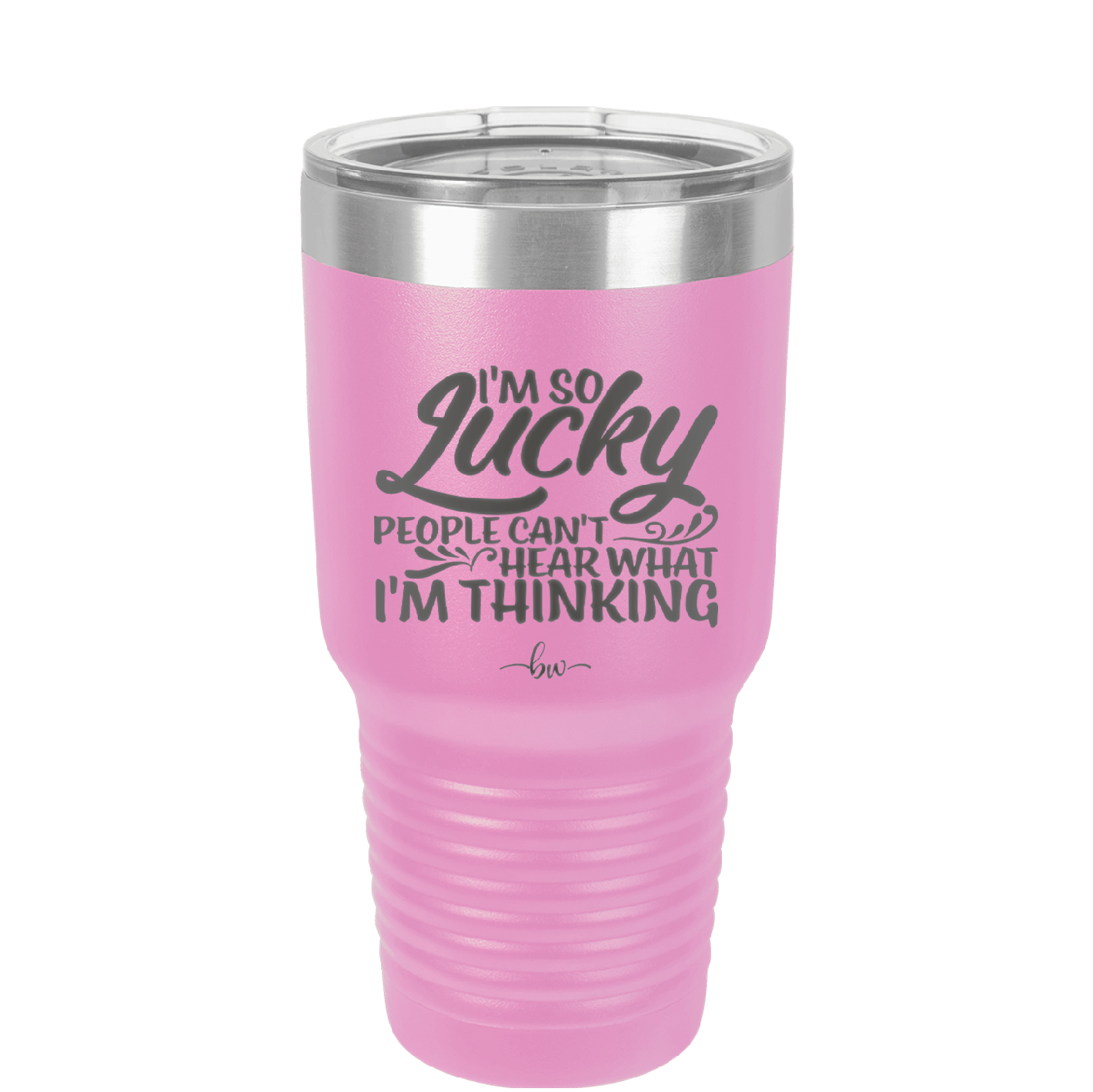I'm So Lucky People Can't Hear What I'm Thinking - Laser Engraved Stainless Steel Drinkware - 1835 -
