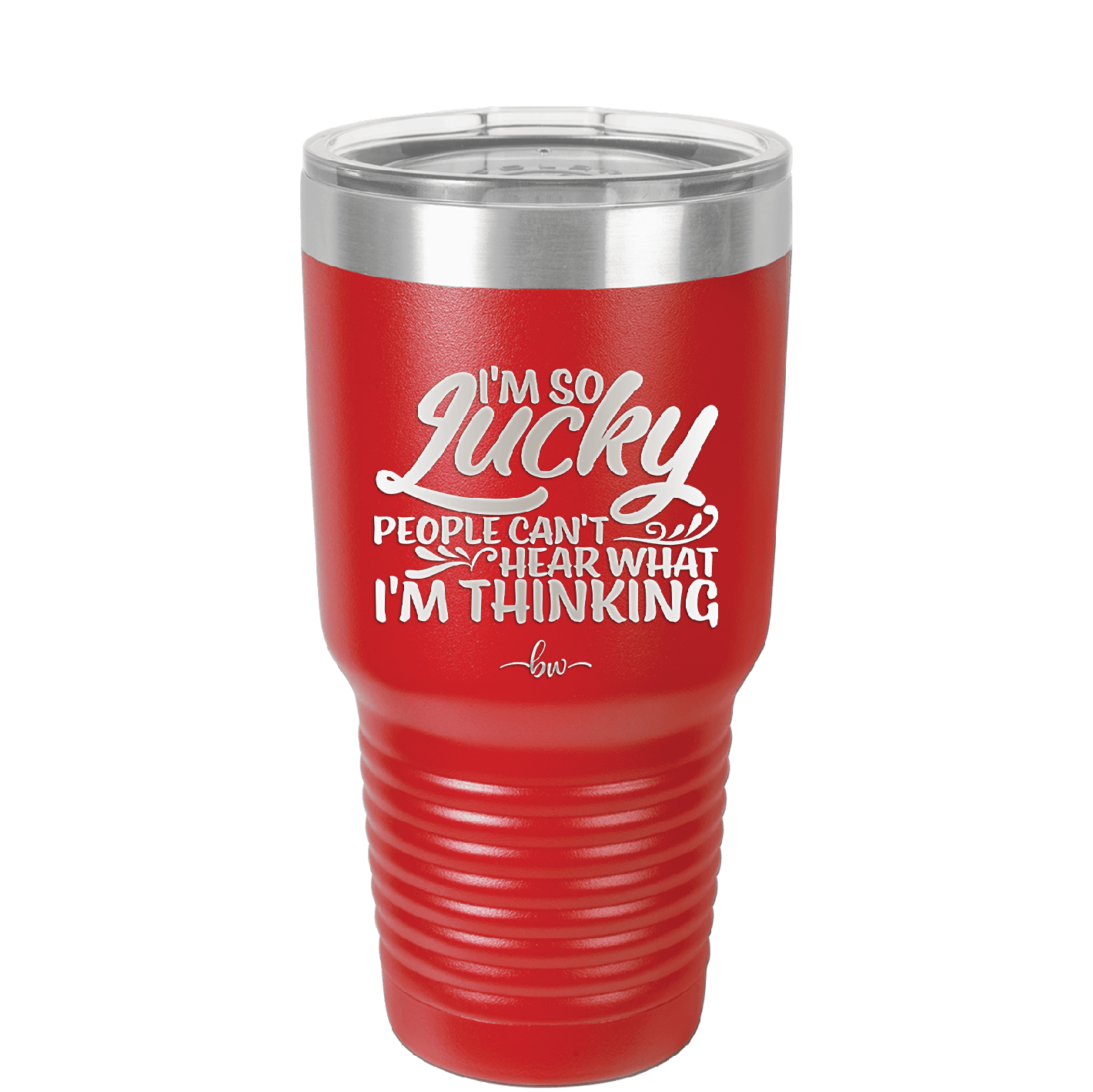 I'm So Lucky People Can't Hear What I'm Thinking - Laser Engraved Stainless Steel Drinkware - 1835 -