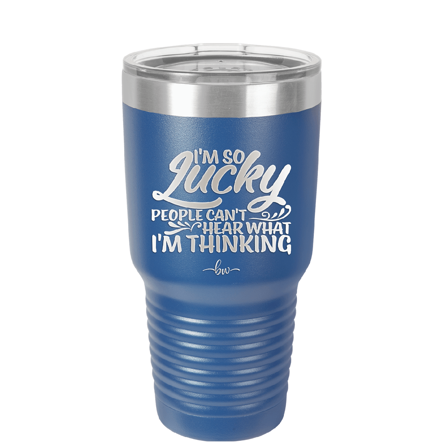 I'm So Lucky People Can't Hear What I'm Thinking - Laser Engraved Stainless Steel Drinkware - 1835 -