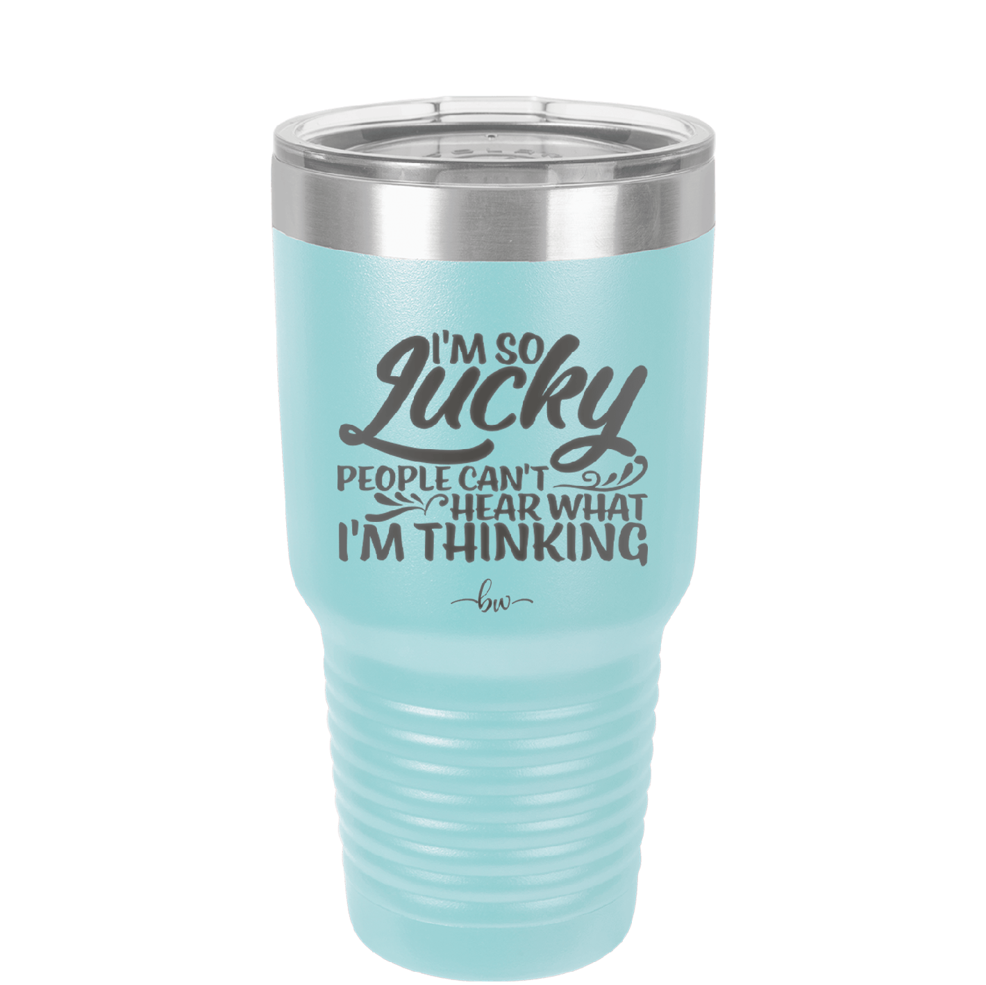 I'm So Lucky People Can't Hear What I'm Thinking - Laser Engraved Stainless Steel Drinkware - 1835 -
