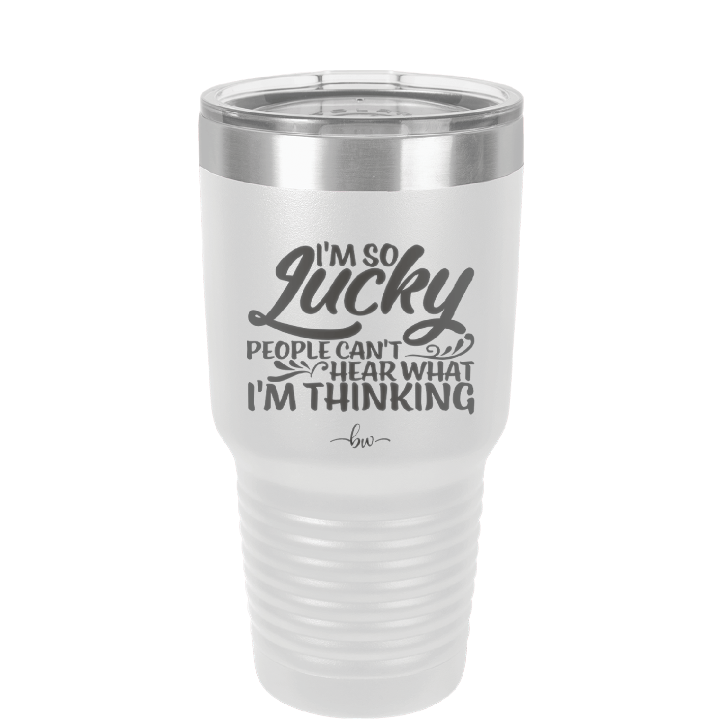 I'm So Lucky People Can't Hear What I'm Thinking - Laser Engraved Stainless Steel Drinkware - 1835 -