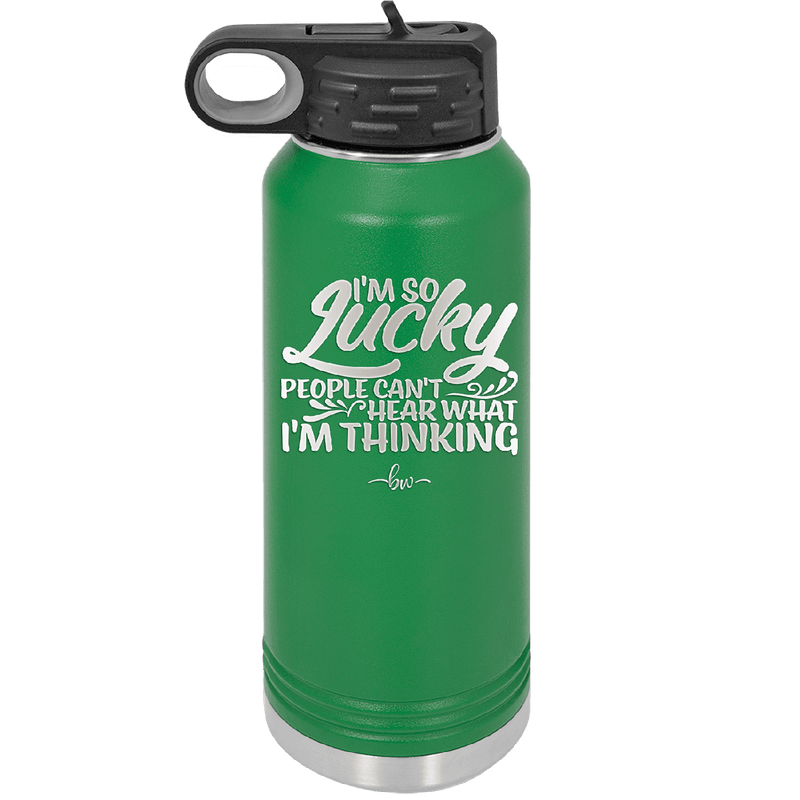 I'm So Lucky People Can't Hear What I'm Thinking - Laser Engraved Stainless Steel Drinkware - 1835 -