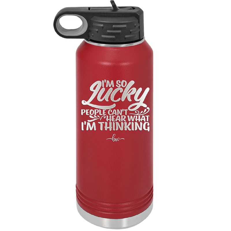 I'm So Lucky People Can't Hear What I'm Thinking - Laser Engraved Stainless Steel Drinkware - 1835 -