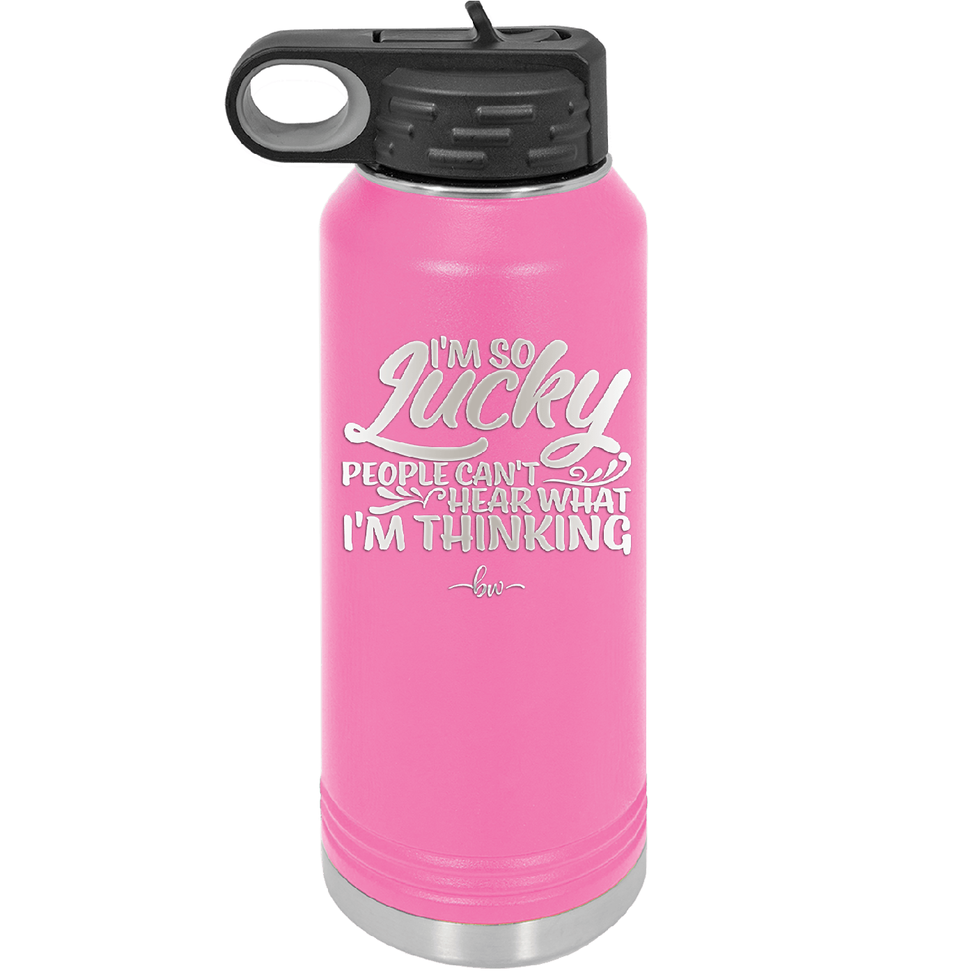I'm So Lucky People Can't Hear What I'm Thinking - Laser Engraved Stainless Steel Drinkware - 1835 -