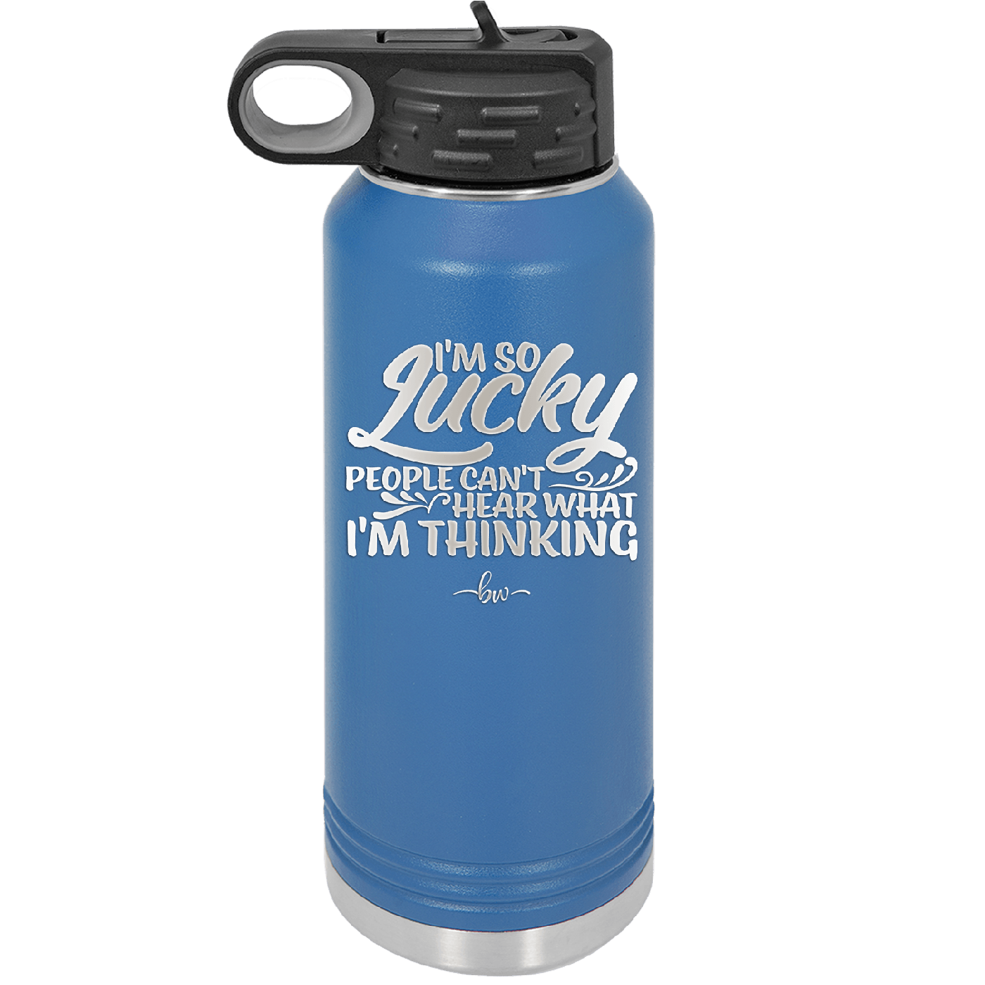 I'm So Lucky People Can't Hear What I'm Thinking - Laser Engraved Stainless Steel Drinkware - 1835 -