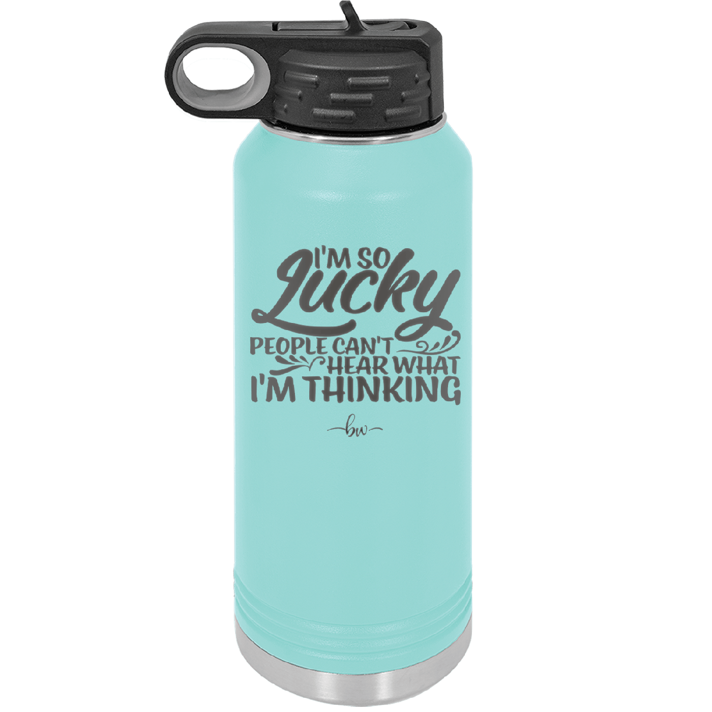 I'm So Lucky People Can't Hear What I'm Thinking - Laser Engraved Stainless Steel Drinkware - 1835 -