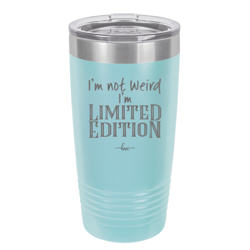 I'm Not Weird I'm Limited Edition - Laser Engraved Stainless Steel Drinkware - 1836 -